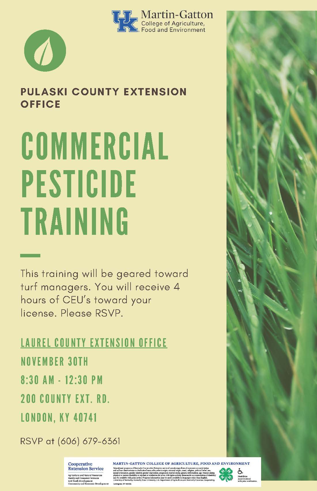 Flyer with the Martin Gatton Logo at top, photo of grass on right side, text on the left reading: Pulaski County Extension Office Commercial Pesticide Training - This training will be geared toward turf managers. You will receive 4 hours of CEUs toward your license. Pleaes RSVP - Laurel County Extension Office November 30th 8:30 AM - 12:30 PM 200 County Extension Road, London, KY 40741 RSVP at (606) 679-6361